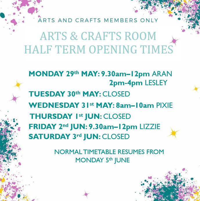 Arts & Crafts Room Half Term Opening Times