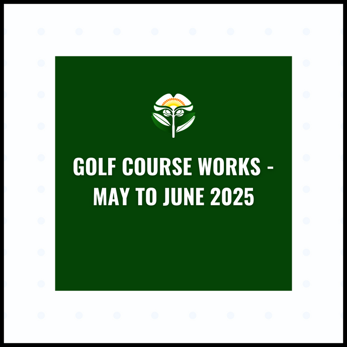Golf Course Works - May to June 2025